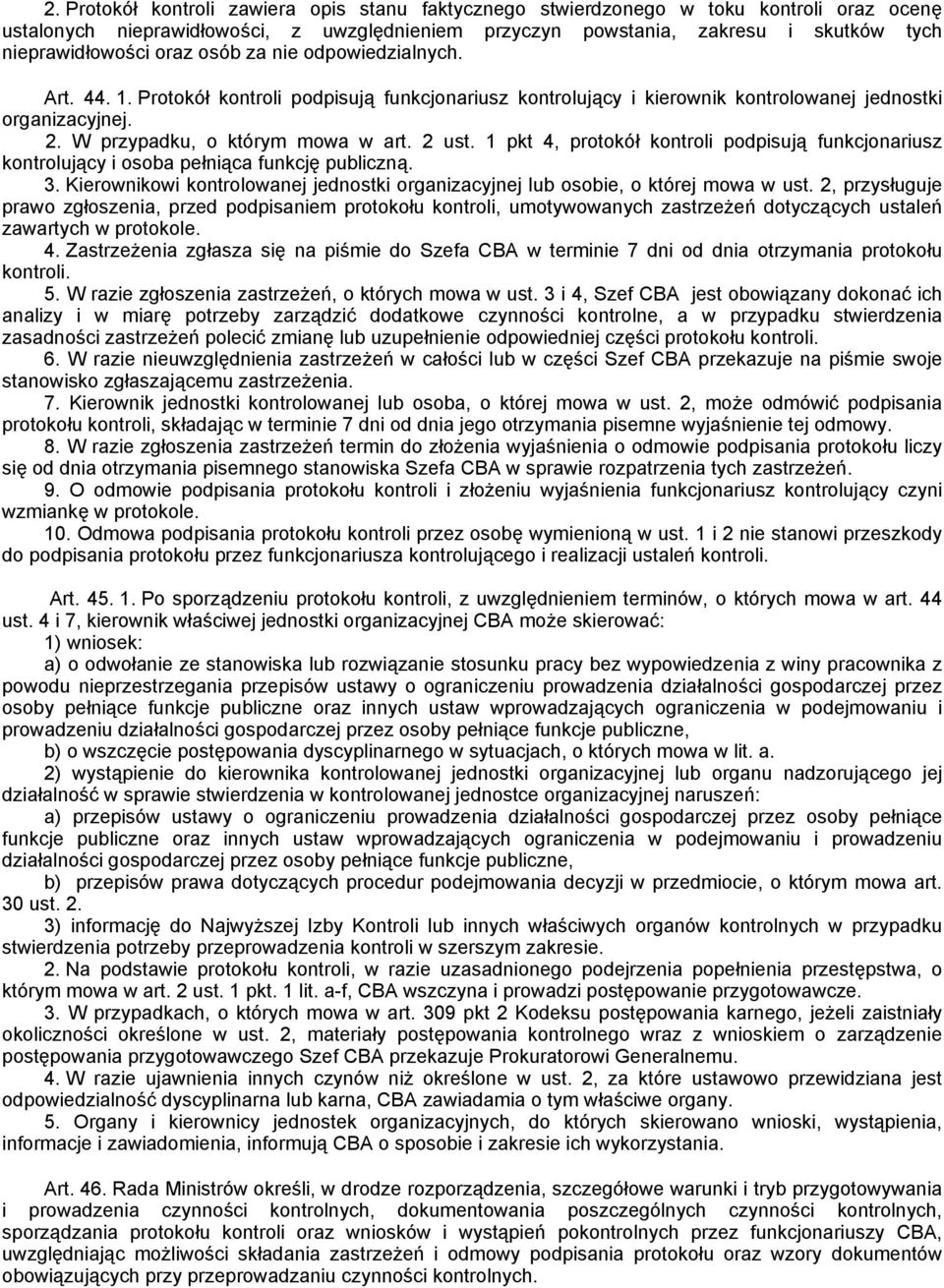 1 pkt 4, protokół kontroli podpisują funkcjonariusz kontrolujący i osoba pełniąca funkcję publiczną. 3. Kierownikowi kontrolowanej jednostki organizacyjnej lub osobie, o której mowa w ust.