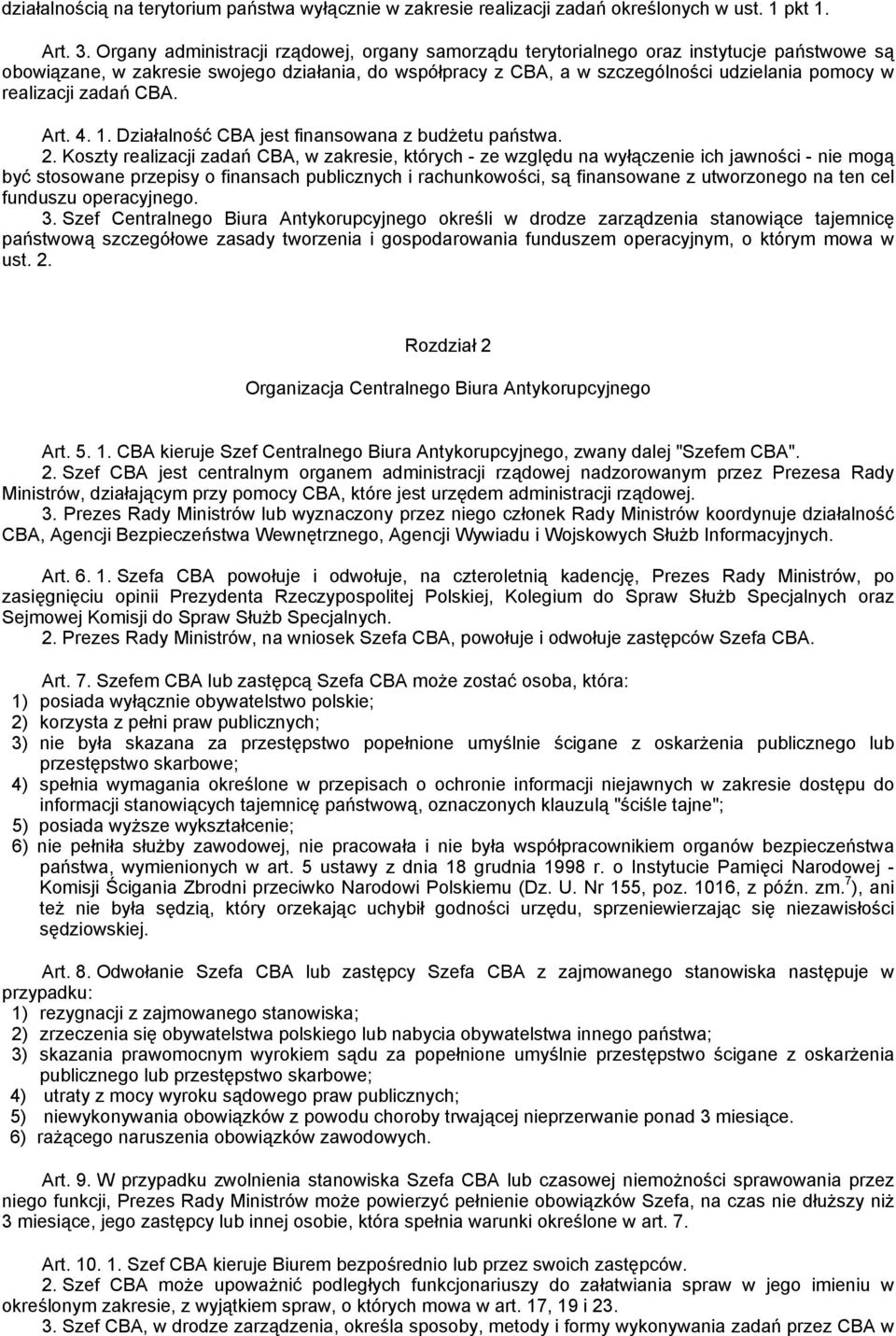 realizacji zadań CBA. Art. 4. 1. Działalność CBA jest finansowana z budżetu państwa. 2.