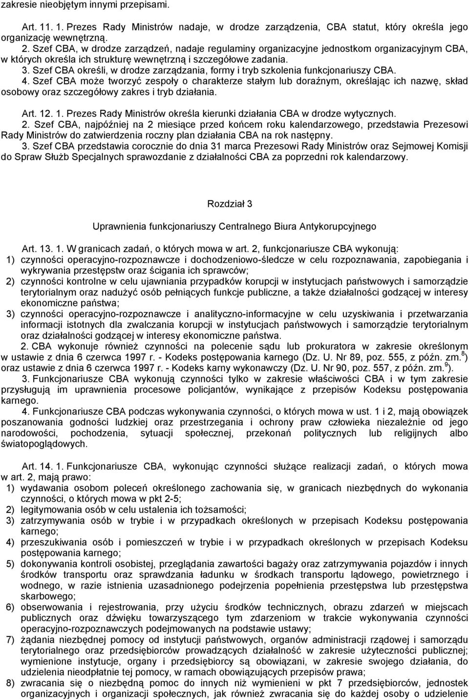 Szef CBA określi, w drodze zarządzania, formy i tryb szkolenia funkcjonariuszy CBA. 4.