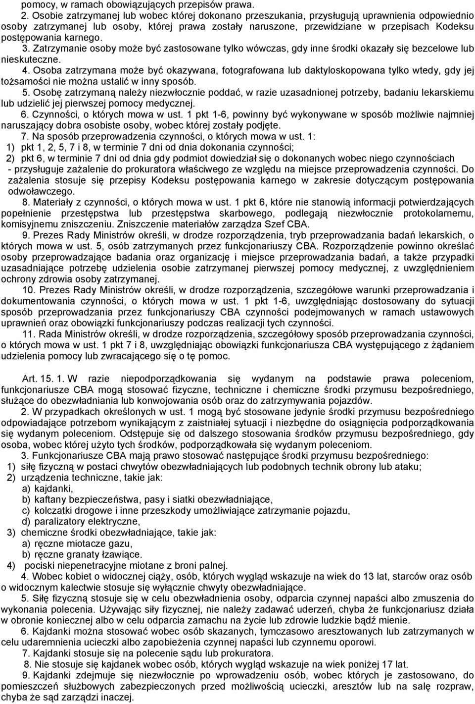 postępowania karnego. 3. Zatrzymanie osoby może być zastosowane tylko wówczas, gdy inne środki okazały się bezcelowe lub nieskuteczne. 4.