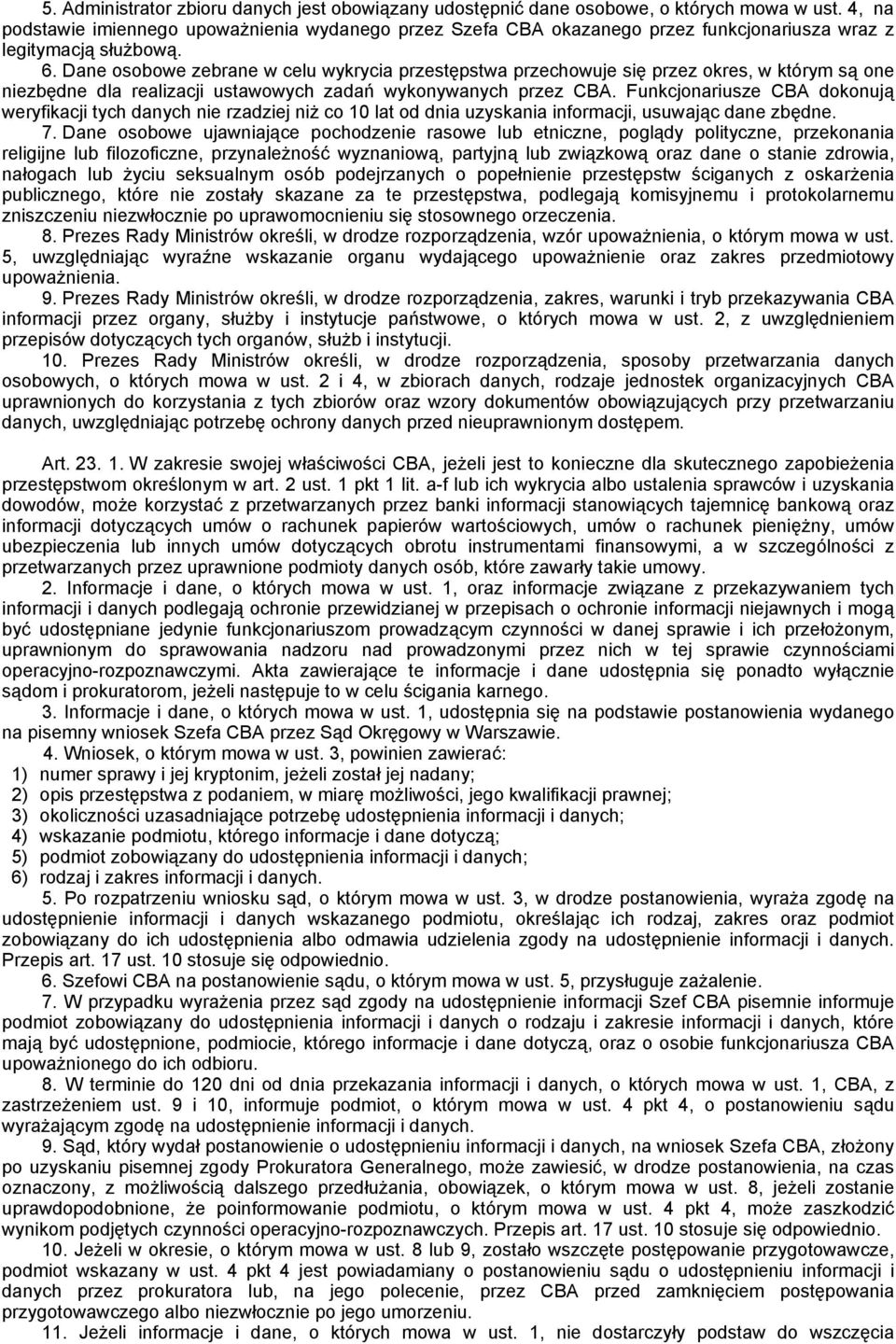 Dane osobowe zebrane w celu wykrycia przestępstwa przechowuje się przez okres, w którym są one niezbędne dla realizacji ustawowych zadań wykonywanych przez CBA.