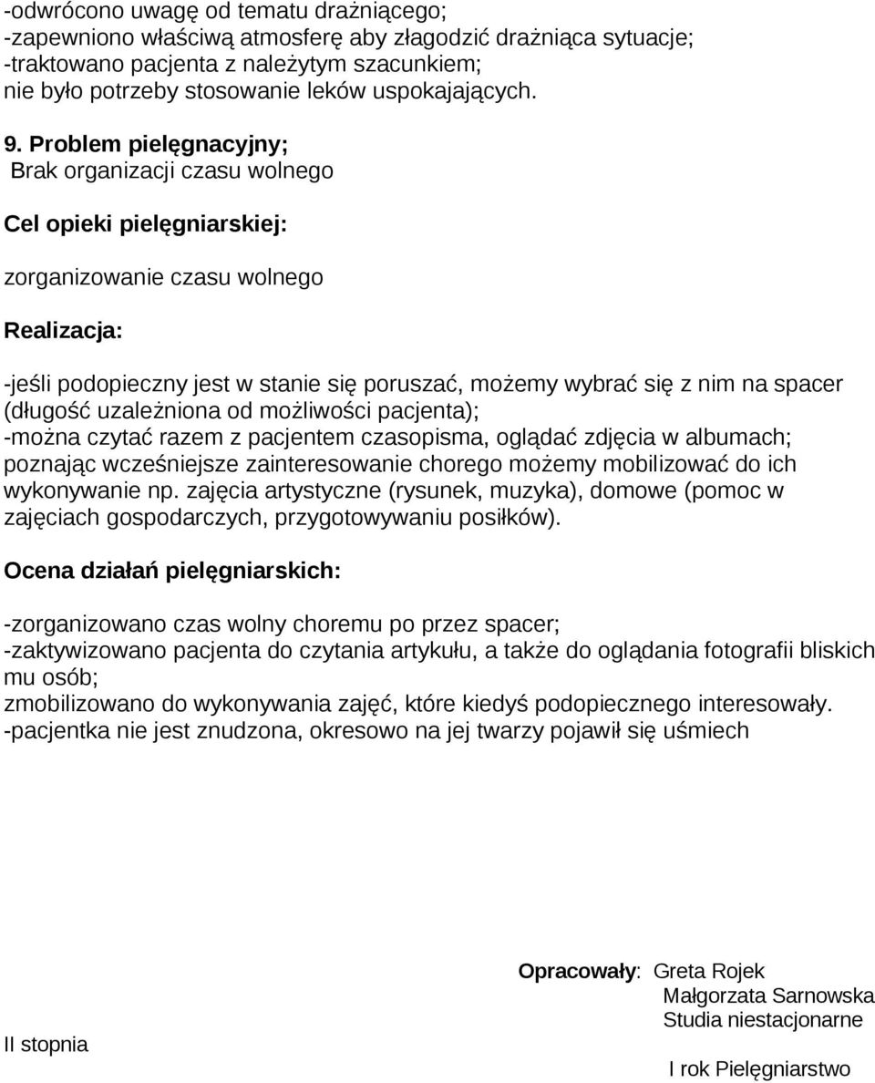 możliwości pacjenta); -można czytać razem z pacjentem czasopisma, oglądać zdjęcia w albumach; poznając wcześniejsze zainteresowanie chorego możemy mobilizować do ich wykonywanie np.