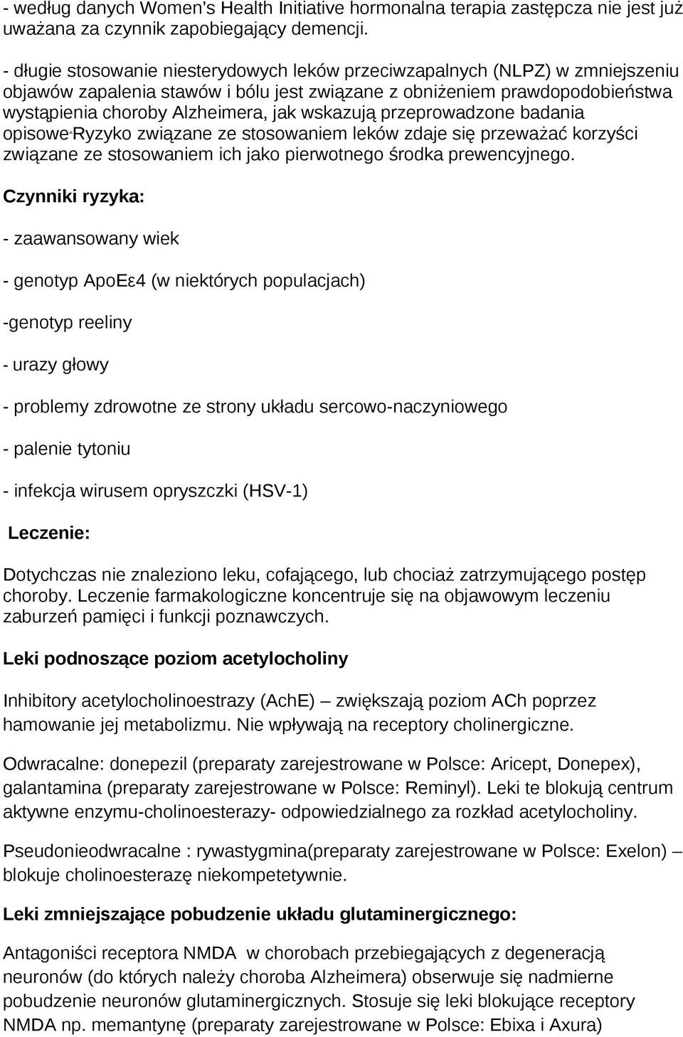 wskazują przeprowadzone badania opisowe. Ryzyko związane ze stosowaniem leków zdaje się przeważać korzyści związane ze stosowaniem ich jako pierwotnego środka prewencyjnego.