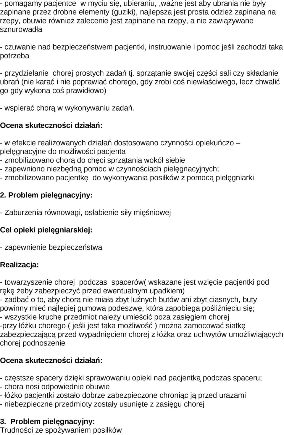 sprzątanie swojej części sali czy składanie ubrań (nie karać i nie poprawiać chorego, gdy zrobi coś niewłaściwego, lecz chwalić go gdy wykona coś prawidłowo) - wspierać chorą w wykonywaniu zadań.