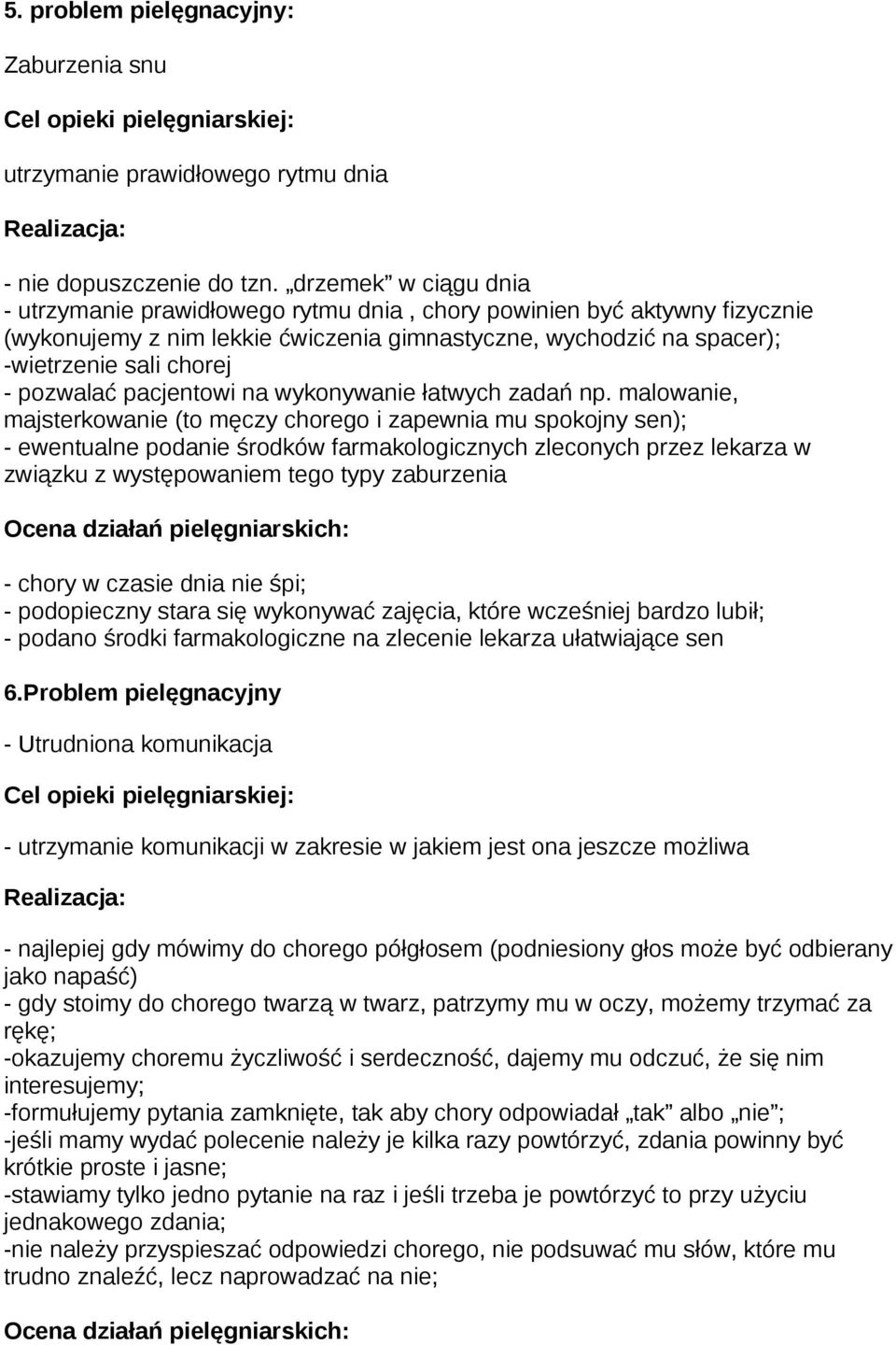 pozwalać pacjentowi na wykonywanie łatwych zadań np.