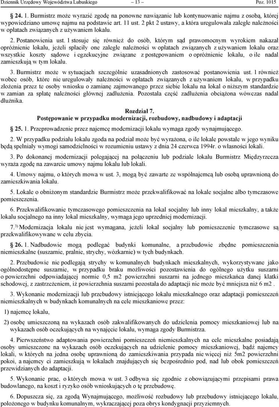 1 stosuje się również do osób, którym sąd prawomocnym wyrokiem nakazał opróżnienie lokalu, jeżeli spłaciły one zaległe należności w opłatach związanych z używaniem lokalu oraz wszystkie koszty sądowe