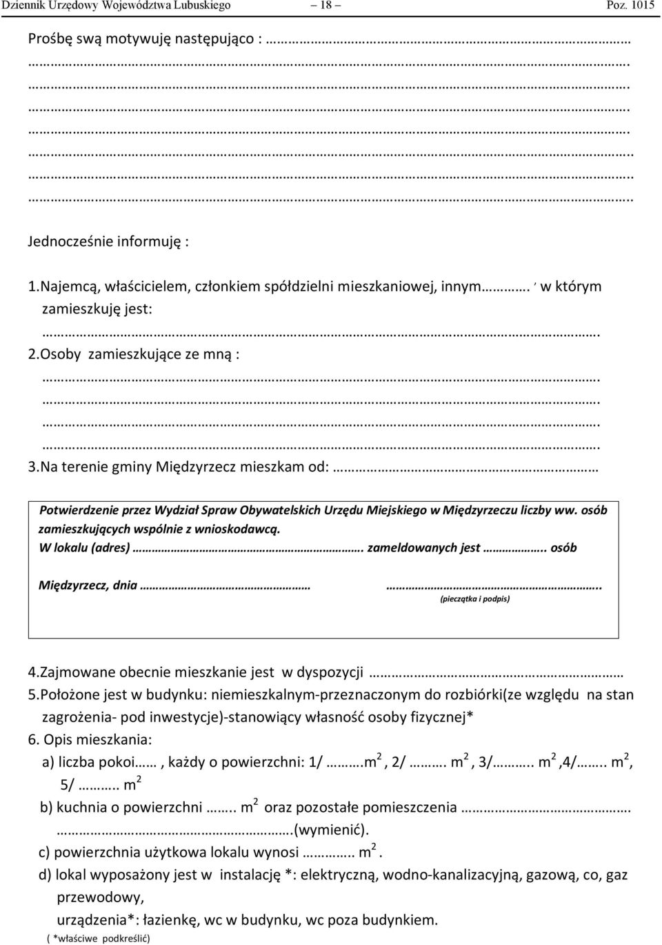 osób zamieszkujących wspólnie z wnioskodawcą. W lokalu (adres). zameldowanych jest.. osób Międzyrzecz, dnia.. (pieczątka i podpis) 4.Zajmowane obecnie mieszkanie jest w dyspozycji 5.