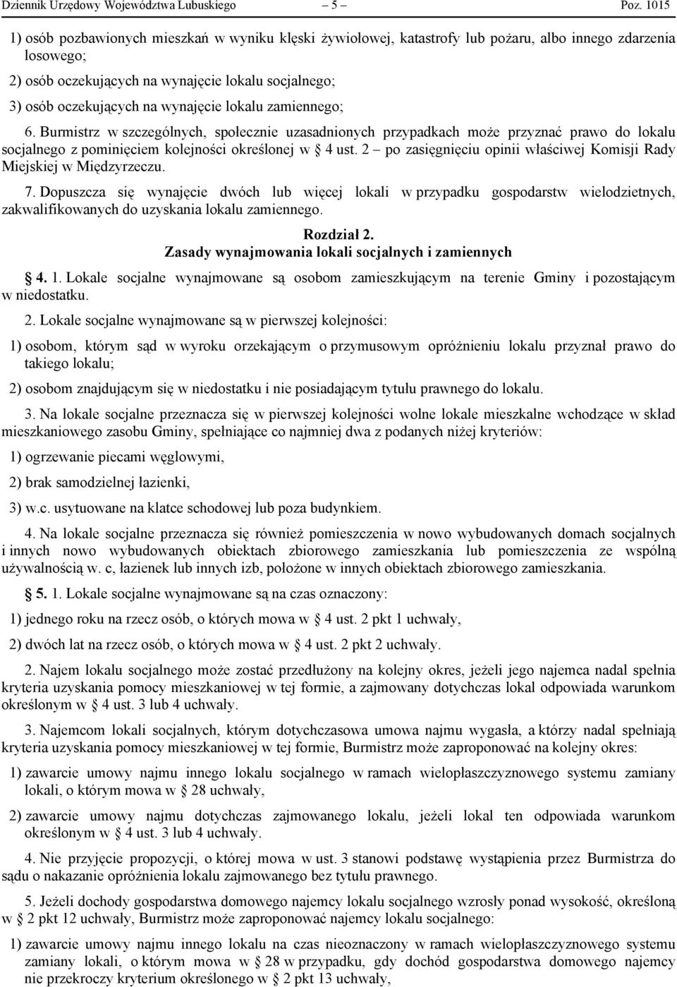 wynajęcie lokalu zamiennego; 6. Burmistrz w szczególnych, społecznie uzasadnionych przypadkach może przyznać prawo do lokalu socjalnego z pominięciem kolejności określonej w 4 ust.