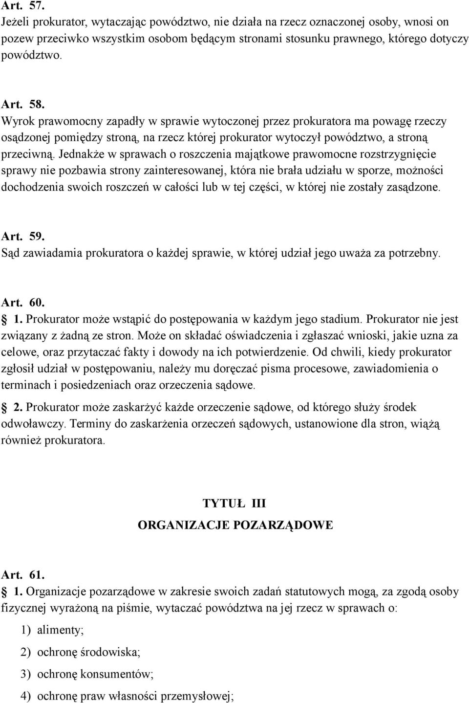 Jednakże w sprawach o roszczenia majątkowe prawomocne rozstrzygnięcie sprawy nie pozbawia strony zainteresowanej, która nie brała udziału w sporze, możności dochodzenia swoich roszczeń w całości lub