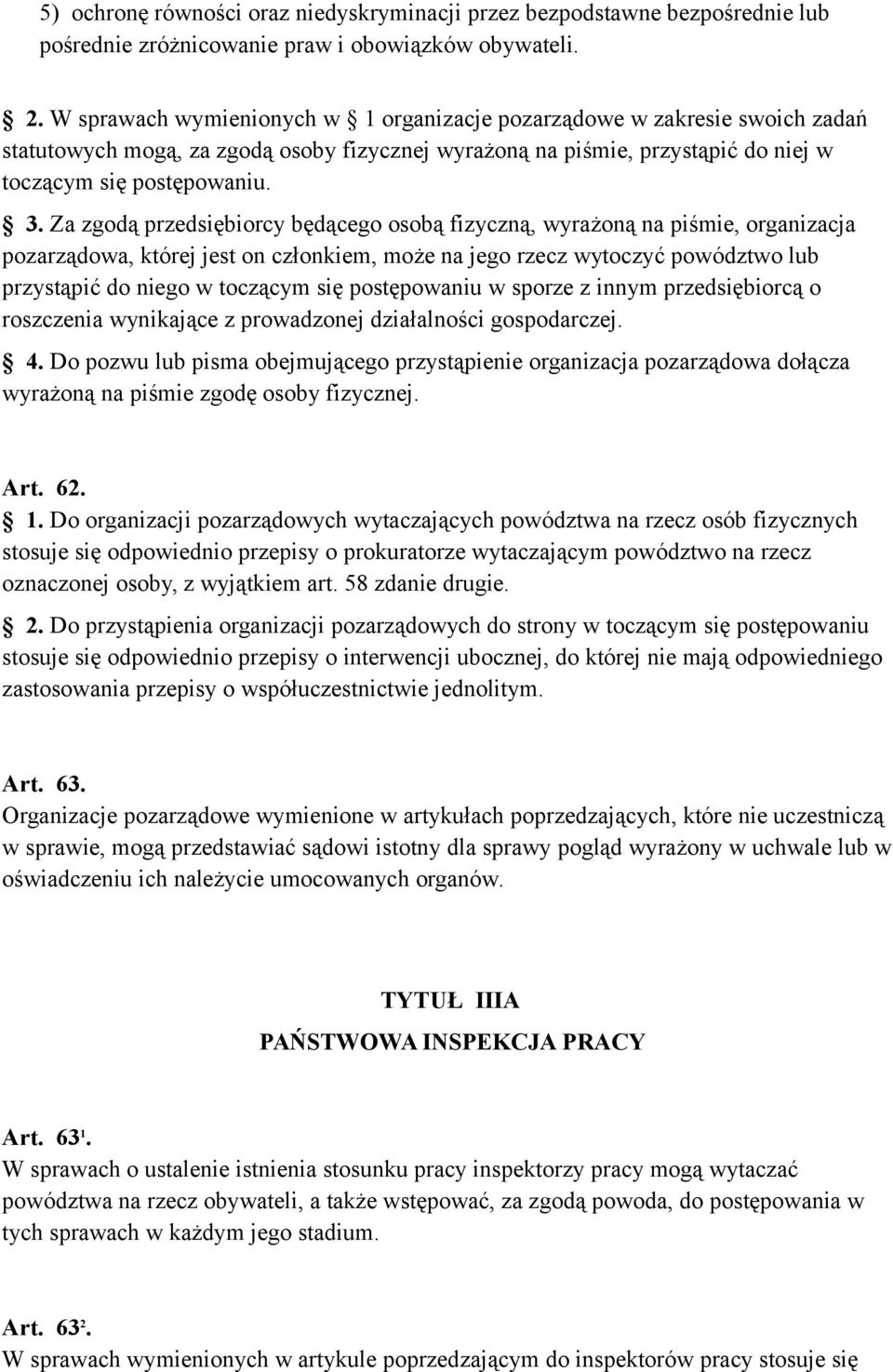 Za zgodą przedsiębiorcy będącego osobą fizyczną, wyrażoną na piśmie, organizacja pozarządowa, której jest on członkiem, może na jego rzecz wytoczyć powództwo lub przystąpić do niego w toczącym się