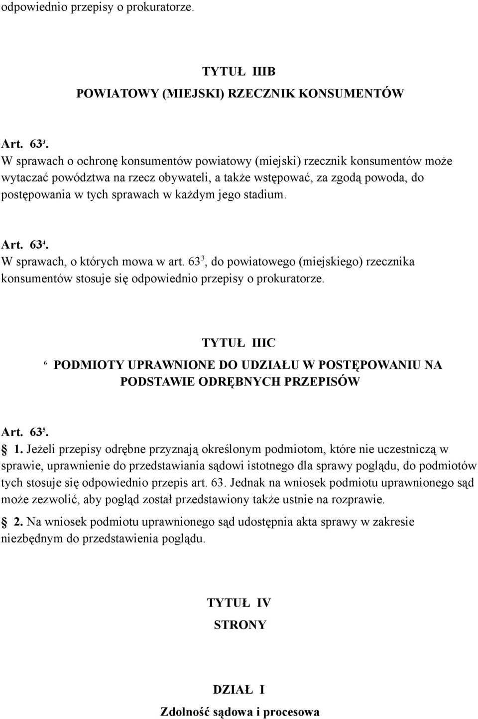 stadium. Art. 63 4. W sprawach, o których mowa w art. 63 3, do powiatowego (miejskiego) rzecznika konsumentów stosuje się odpowiednio przepisy o prokuratorze.