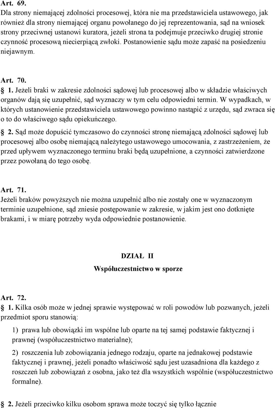 ustanowi kuratora, jeżeli strona ta podejmuje przeciwko drugiej stronie czynność procesową niecierpiącą zwłoki. Postanowienie sądu może zapaść na posiedzeniu niejawnym. Art. 70. 1.