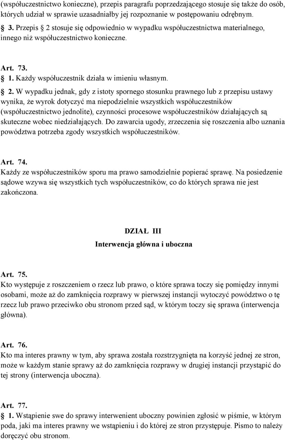 stosuje się odpowiednio w wypadku współuczestnictwa materialnego, innego niż współuczestnictwo konieczne. Art. 73. 1. Każdy współuczestnik działa w imieniu własnym. 2.