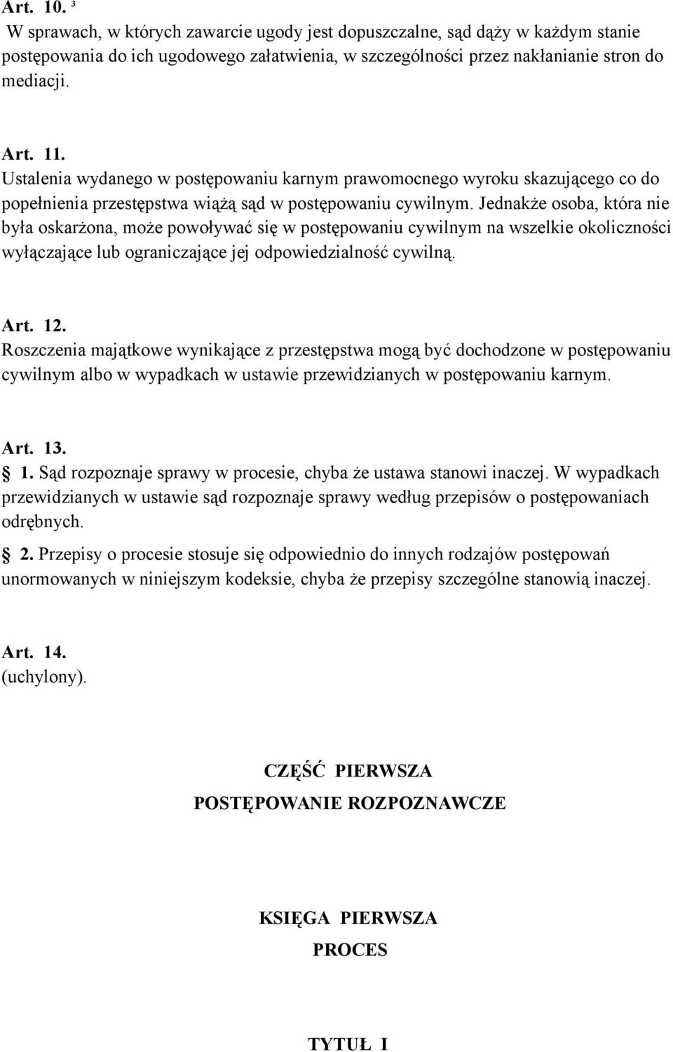 Jednakże osoba, która nie była oskarżona, może powoływać się w postępowaniu cywilnym na wszelkie okoliczności wyłączające lub ograniczające jej odpowiedzialność cywilną. Art. 12.