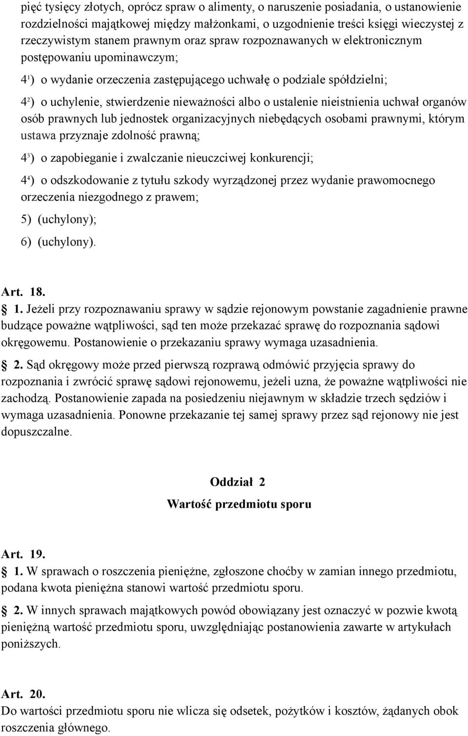 ustalenie nieistnienia uchwał organów osób prawnych lub jednostek organizacyjnych niebędących osobami prawnymi, którym ustawa przyznaje zdolność prawną; 4 3 ) o zapobieganie i zwalczanie nieuczciwej