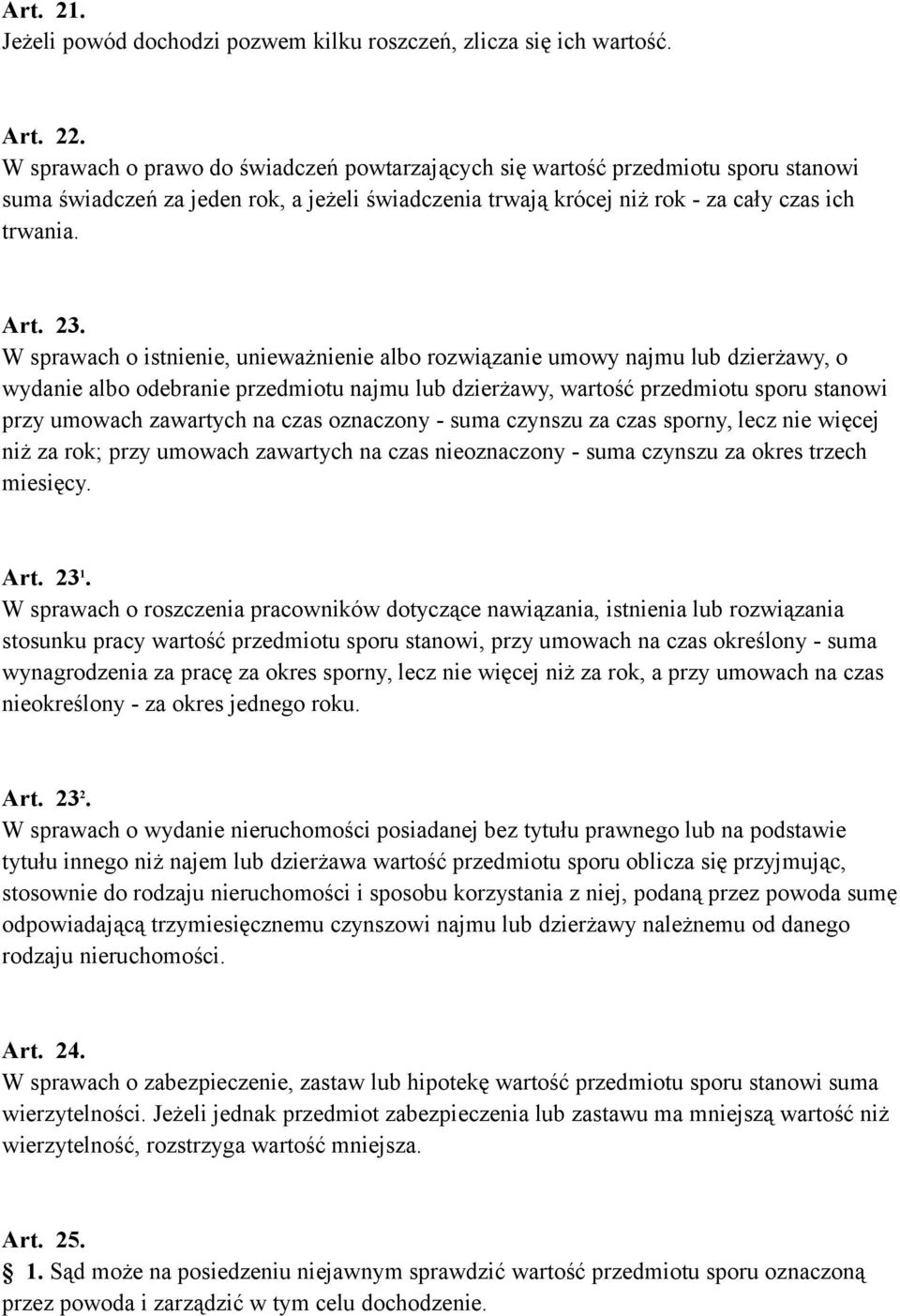 W sprawach o istnienie, unieważnienie albo rozwiązanie umowy najmu lub dzierżawy, o wydanie albo odebranie przedmiotu najmu lub dzierżawy, wartość przedmiotu sporu stanowi przy umowach zawartych na