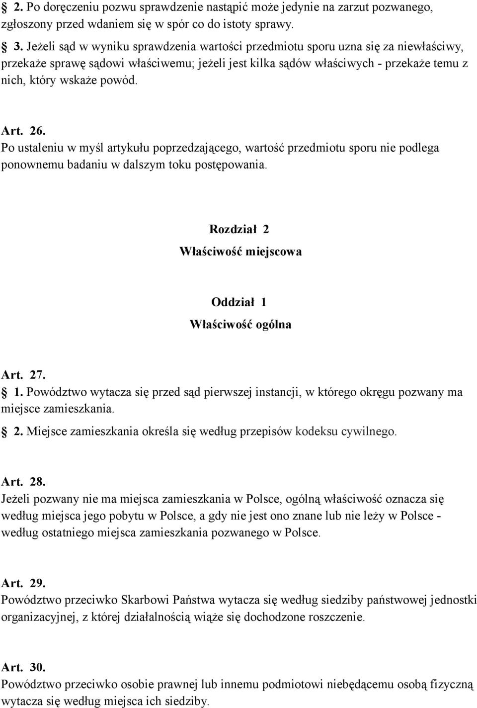 Art. 26. Po ustaleniu w myśl artykułu poprzedzającego, wartość przedmiotu sporu nie podlega ponownemu badaniu w dalszym toku postępowania.