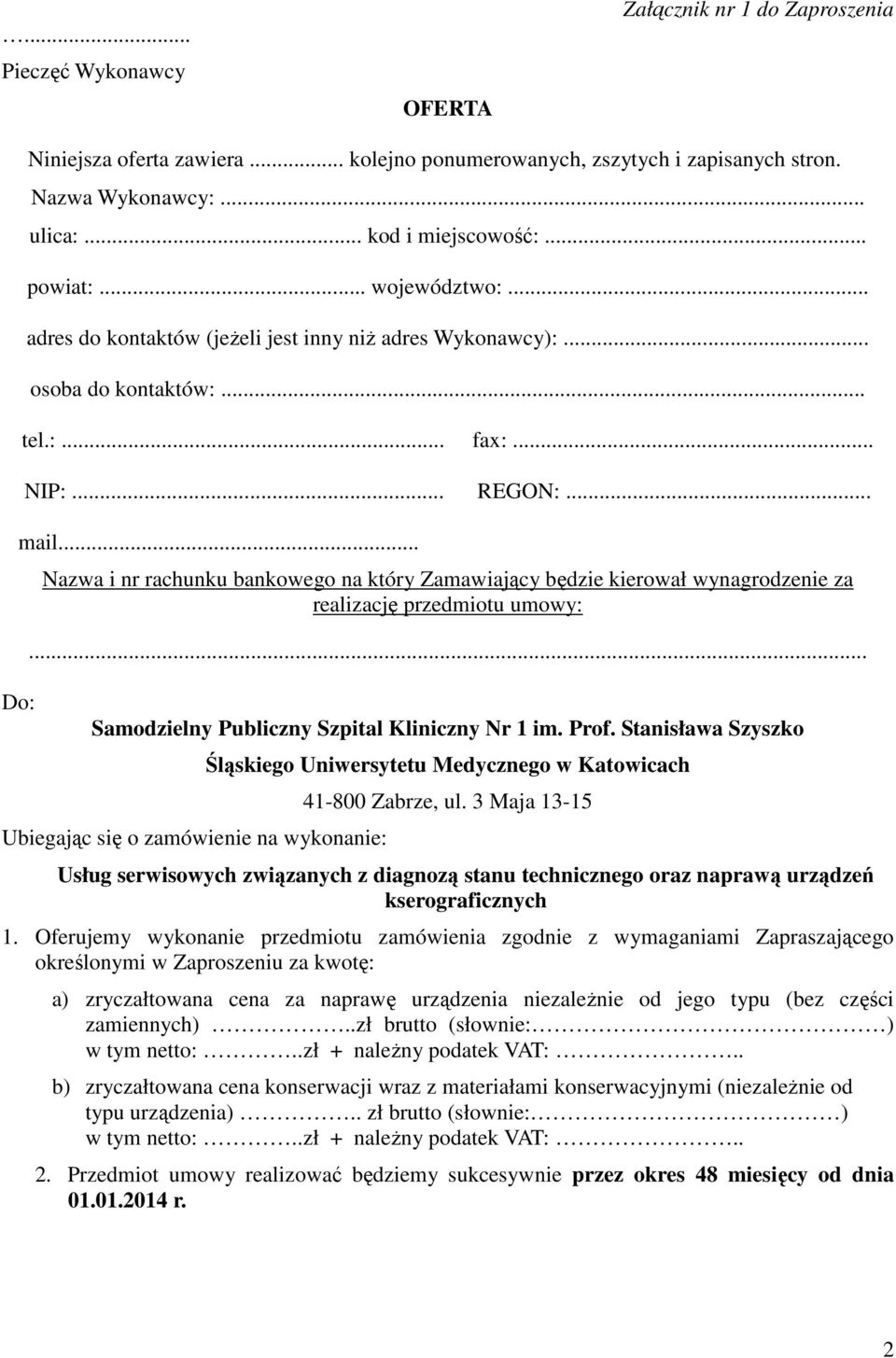 .. Nazwa i nr rachunku bankowego na który Zamawiający będzie kierował wynagrodzenie za realizację przedmiotu umowy:... Samodzielny Publiczny Szpital Kliniczny Nr 1 im. Prof.