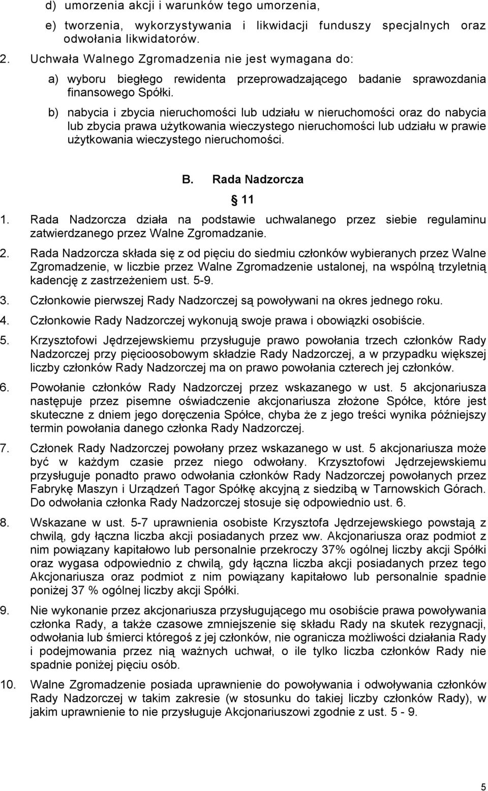 b) nabycia i zbycia nieruchomości lub udziału w nieruchomości oraz do nabycia lub zbycia prawa użytkowania wieczystego nieruchomości lub udziału w prawie użytkowania wieczystego nieruchomości. B.