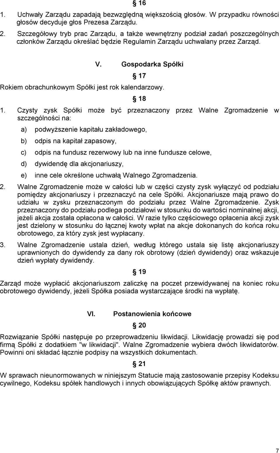 Gospodarka Spółki 17 Rokiem obrachunkowym Spółki jest rok kalendarzowy. 18 1.