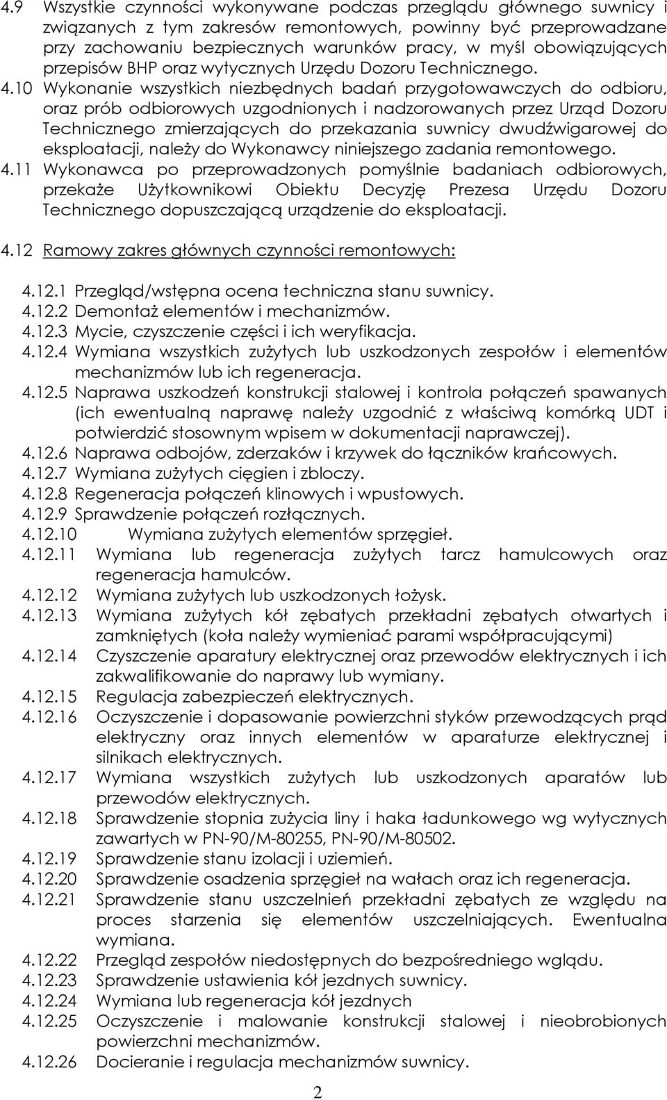 10 Wykonanie wszystkich niezbędnych badań przygotowawczych do odbioru, oraz prób odbiorowych uzgodnionych i nadzorowanych przez Urząd Dozoru Technicznego zmierzających do przekazania suwnicy