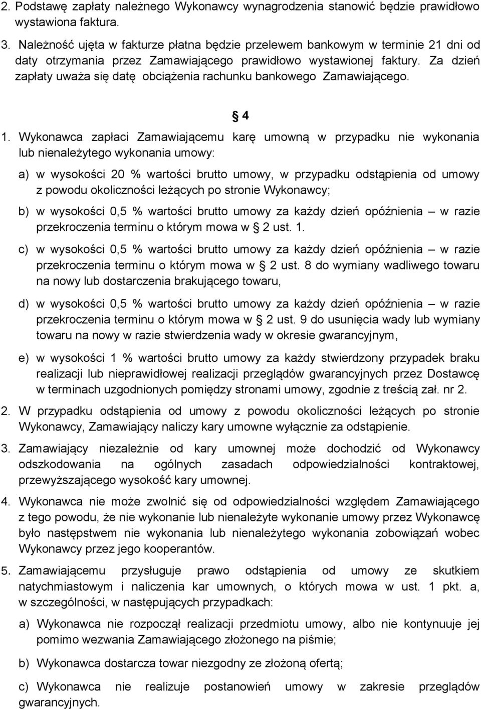 Za dzień zapłaty uważa się datę obciążenia rachunku bankowego Zamawiającego. 4 1.