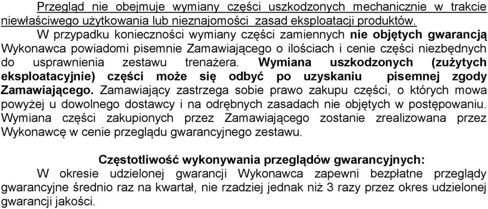 Wymiana uszkodzonych (zużytych eksploatacyjnie) części może się odbyć po uzyskaniu pisemnej zgody Zamawiającego.