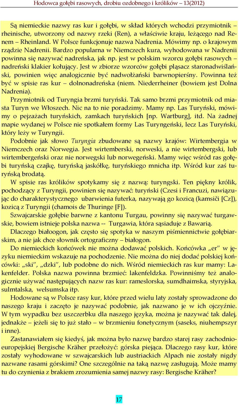 jest w polskim wzorcu gołębi rasowych nadreński klakier kołujący. Jest w zbiorze wzorców gołębi pląsacz staronadwiślański, powinien więc analogicznie być nadwołżański barwnopierśny.