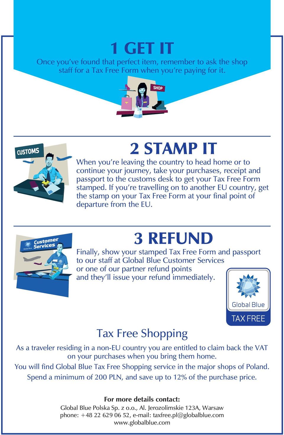 If you re travelling on to another EU country, get the stamp on your Tax Free Form at your final point of departure from the EU.