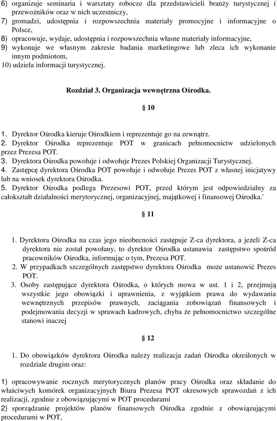 10) udziela informacji turystycznej. Rozdział 3. Organizacja wewnętrzna Ośrodka. 10 1. Dyrektor Ośrodka kieruje Ośrodkiem i reprezentuje go na zewnątrz. 2.