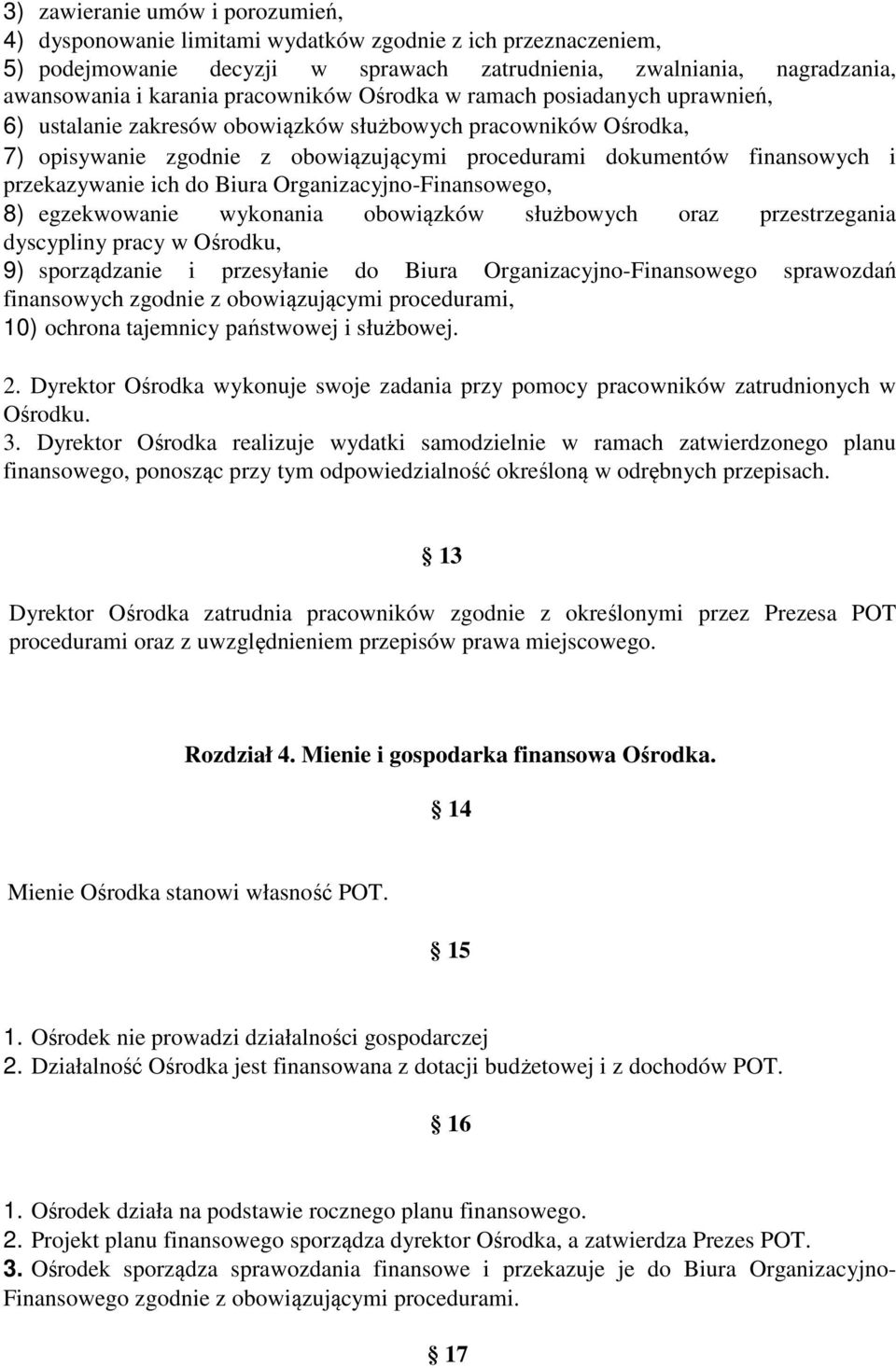 przekazywanie ich do Biura Organizacyjno-Finansowego, 8) egzekwowanie wykonania obowiązków służbowych oraz przestrzegania dyscypliny pracy w Ośrodku, 9) sporządzanie i przesyłanie do Biura