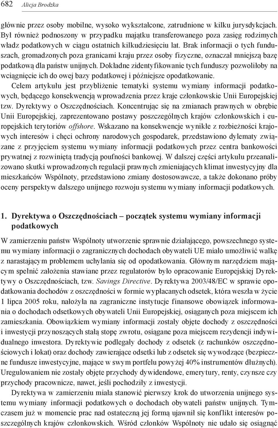 Brak informacji o tych funduszach, gromadzonych poza granicami kraju przez osoby fizyczne, oznaczał mniejszą bazę podatkową dla państw unijnych.