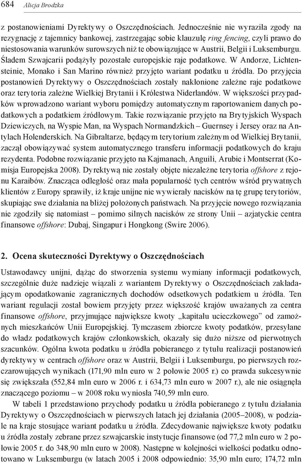 Luksemburgu. Śladem Szwajcarii podążyły pozostałe europejskie raje podatkowe. W Andorze, Lichtensteinie, Monako i San Marino również przyjęto wariant podatku u źródła.