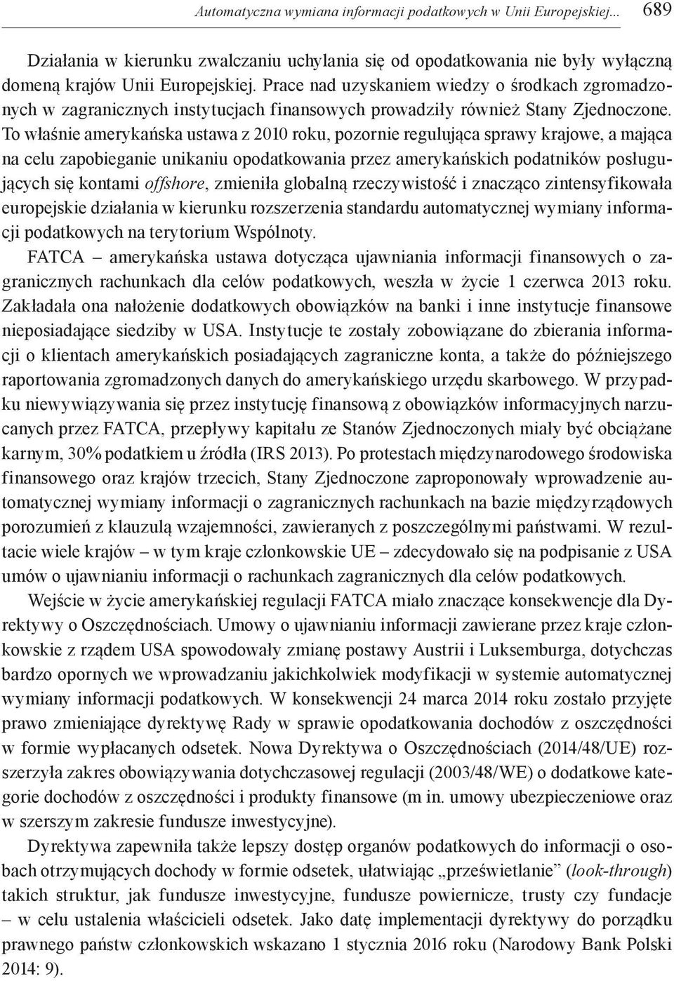 To właśnie amerykańska ustawa z 2010 roku, pozornie regulująca sprawy krajowe, a mająca na celu zapobieganie unikaniu opodatkowania przez amerykańskich podatników posługujących się kontami offshore,