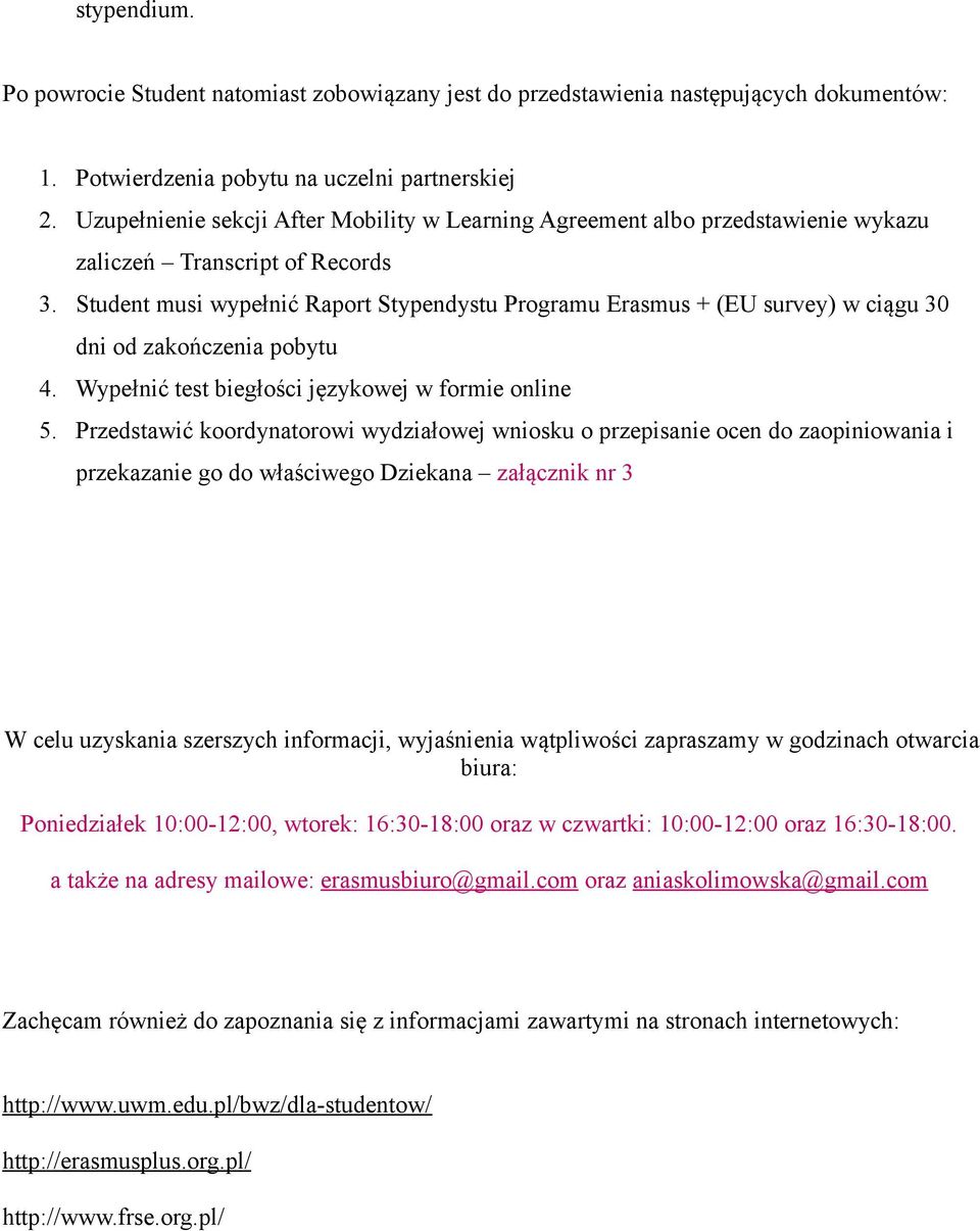 Student musi wypełnić Raport Stypendystu Programu Erasmus + (EU survey) w ciągu 30 dni od zakończenia pobytu 4. Wypełnić test biegłości językowej w formie online 5.