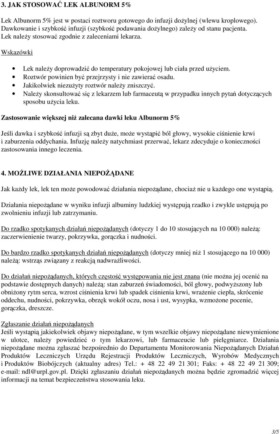 Wskazówki Lek należy doprowadzić do temperatury pokojowej lub ciała przed użyciem. Roztwór powinien być przejrzysty i nie zawierać osadu. Jakikolwiek niezużyty roztwór należy zniszczyć.