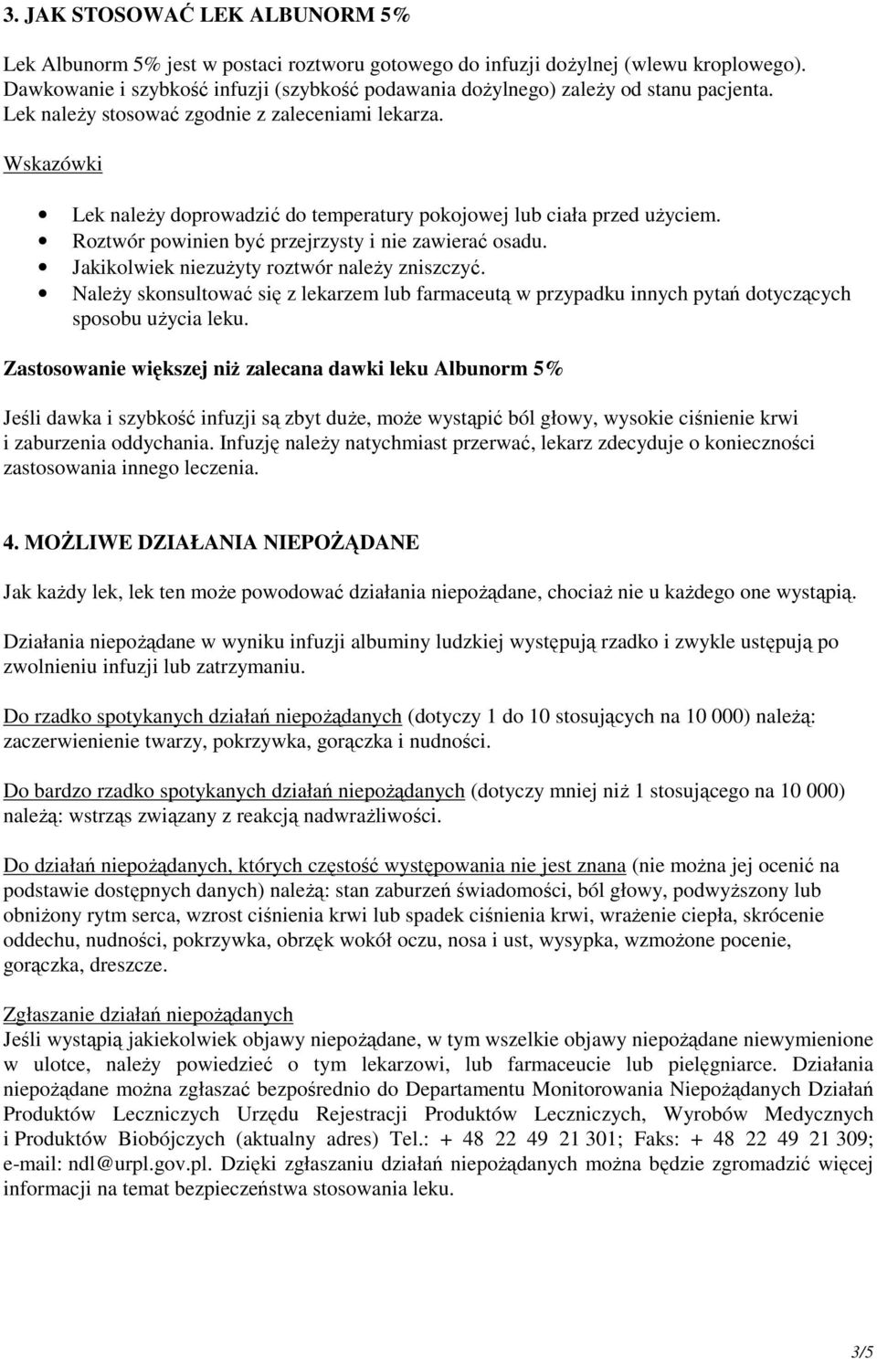 Wskazówki Lek należy doprowadzić do temperatury pokojowej lub ciała przed użyciem. Roztwór powinien być przejrzysty i nie zawierać osadu. Jakikolwiek niezużyty roztwór należy zniszczyć.