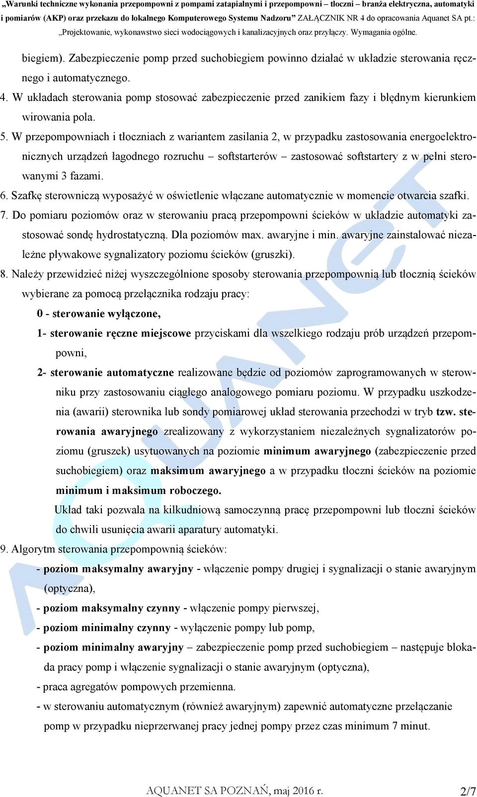 W przepompowniach i tłoczniach z wariantem zasilania 2, w przypadku zastosowania energoelektronicznych urządzeń łagodnego rozruchu softstarterów zastosować softstartery z w pełni sterowanymi 3 fazami.