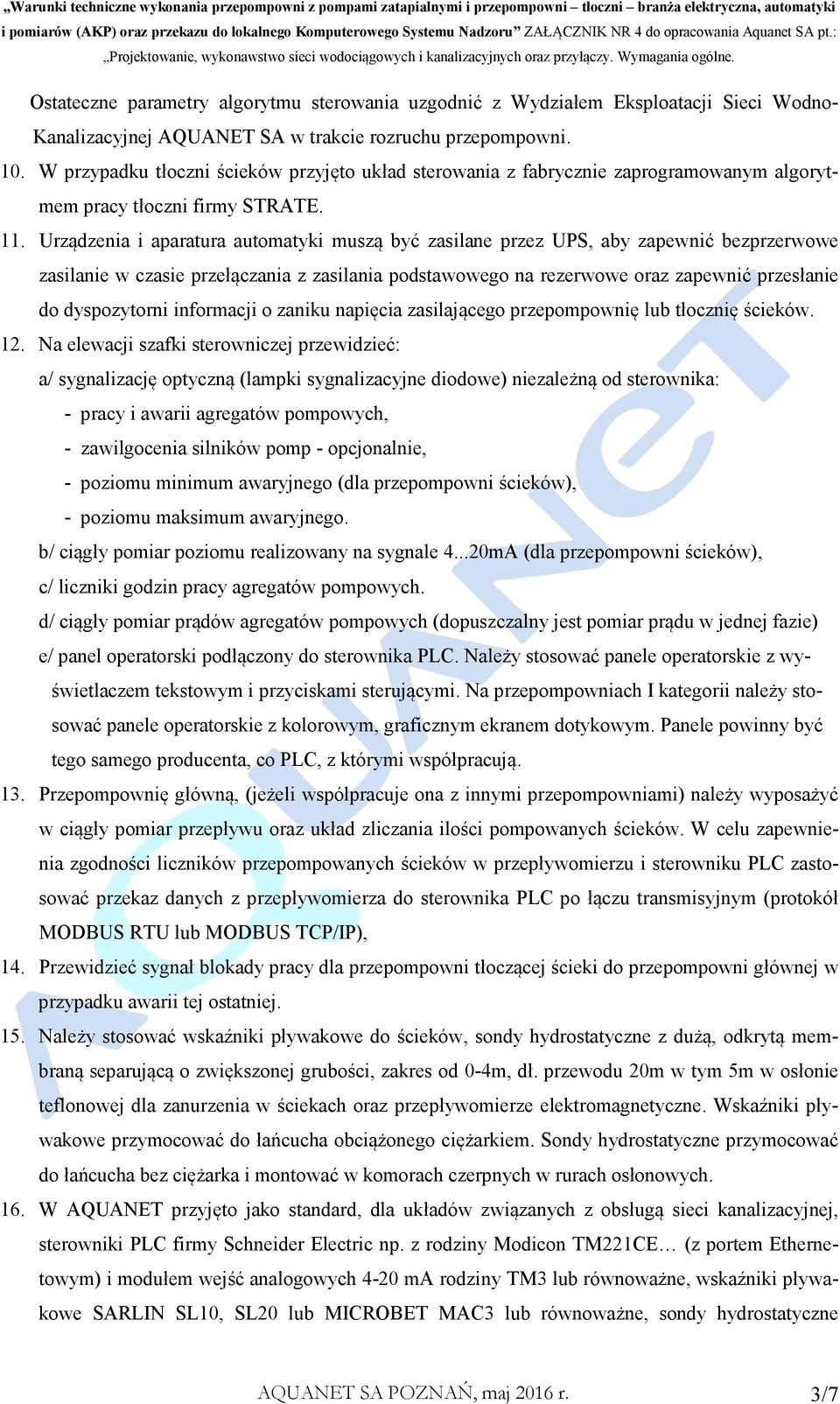 Urządzenia i aparatura automatyki muszą być zasilane przez UPS, aby zapewnić bezprzerwowe zasilanie w czasie przełączania z zasilania podstawowego na rezerwowe oraz zapewnić przesłanie do