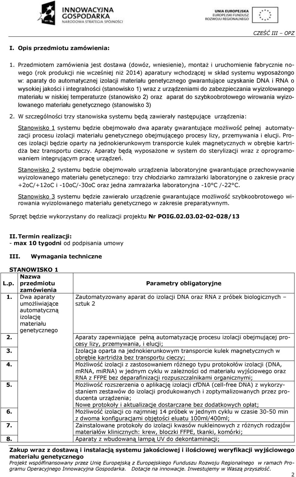 materiału w niskiej temperaturze (stanowisko 2) oraz aparat do szybkoobrotowego wirowania wyizolowanego (stanowisko 3) 2 W szczególności trzy stanowiska systemu będą zawierały następujące urządzenia: