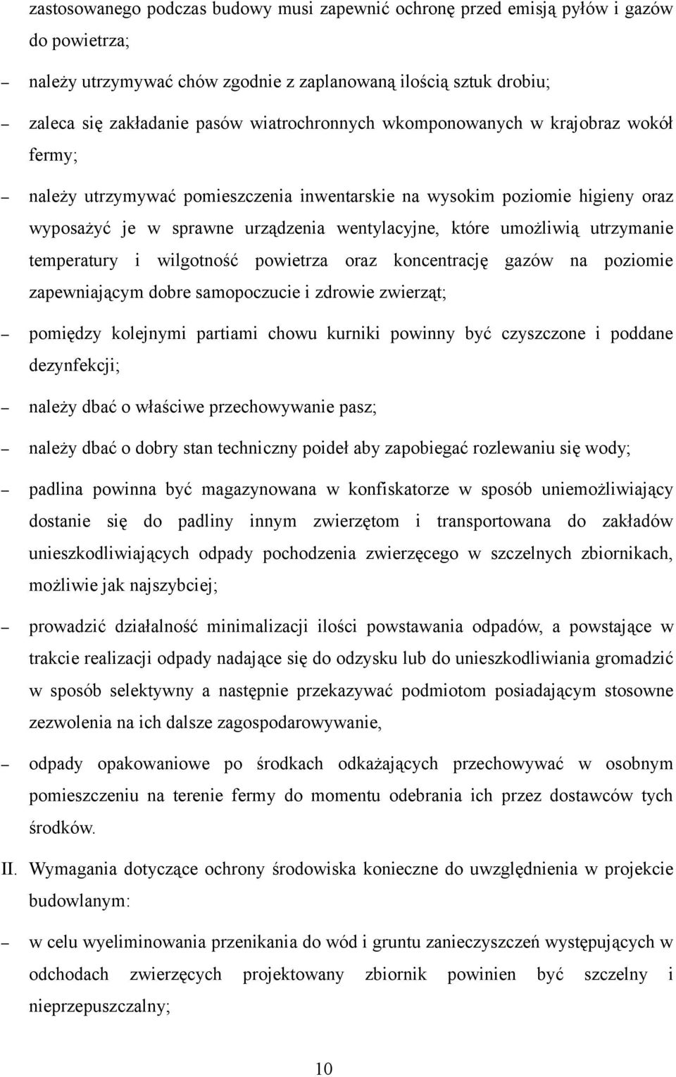 utrzymanie temperatury i wilgotność powietrza oraz koncentrację gazów na poziomie zapewniającym dobre samopoczucie i zdrowie zwierząt; pomiędzy kolejnymi partiami chowu kurniki powinny być czyszczone