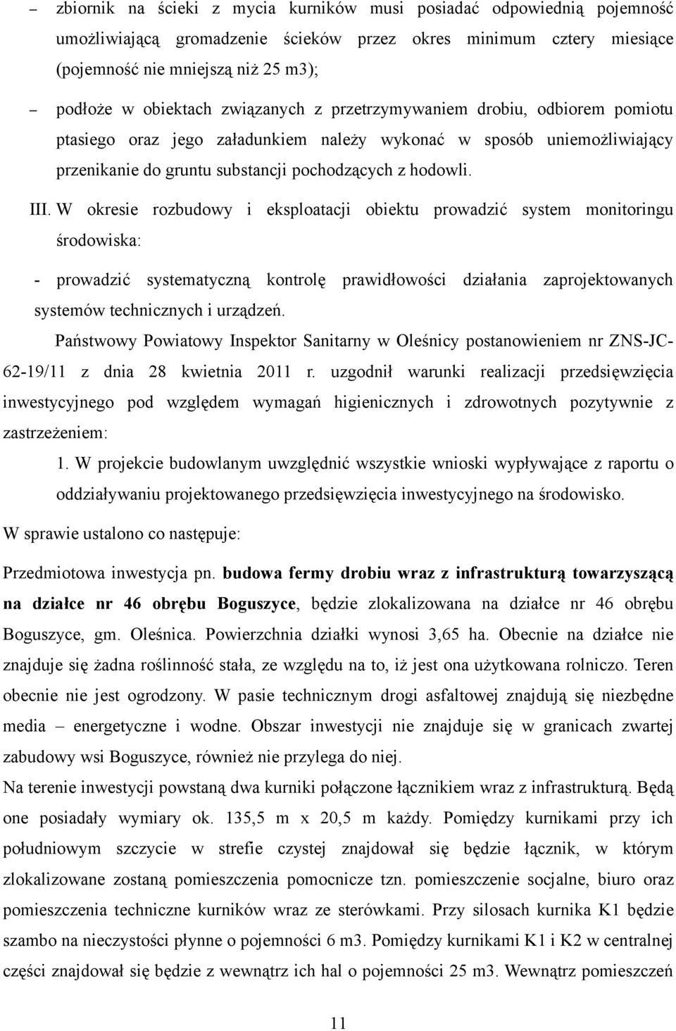 W okresie rozbudowy i eksploatacji obiektu prowadzić system monitoringu środowiska: - prowadzić systematyczną kontrolę prawidłowości działania zaprojektowanych systemów technicznych i urządzeń.