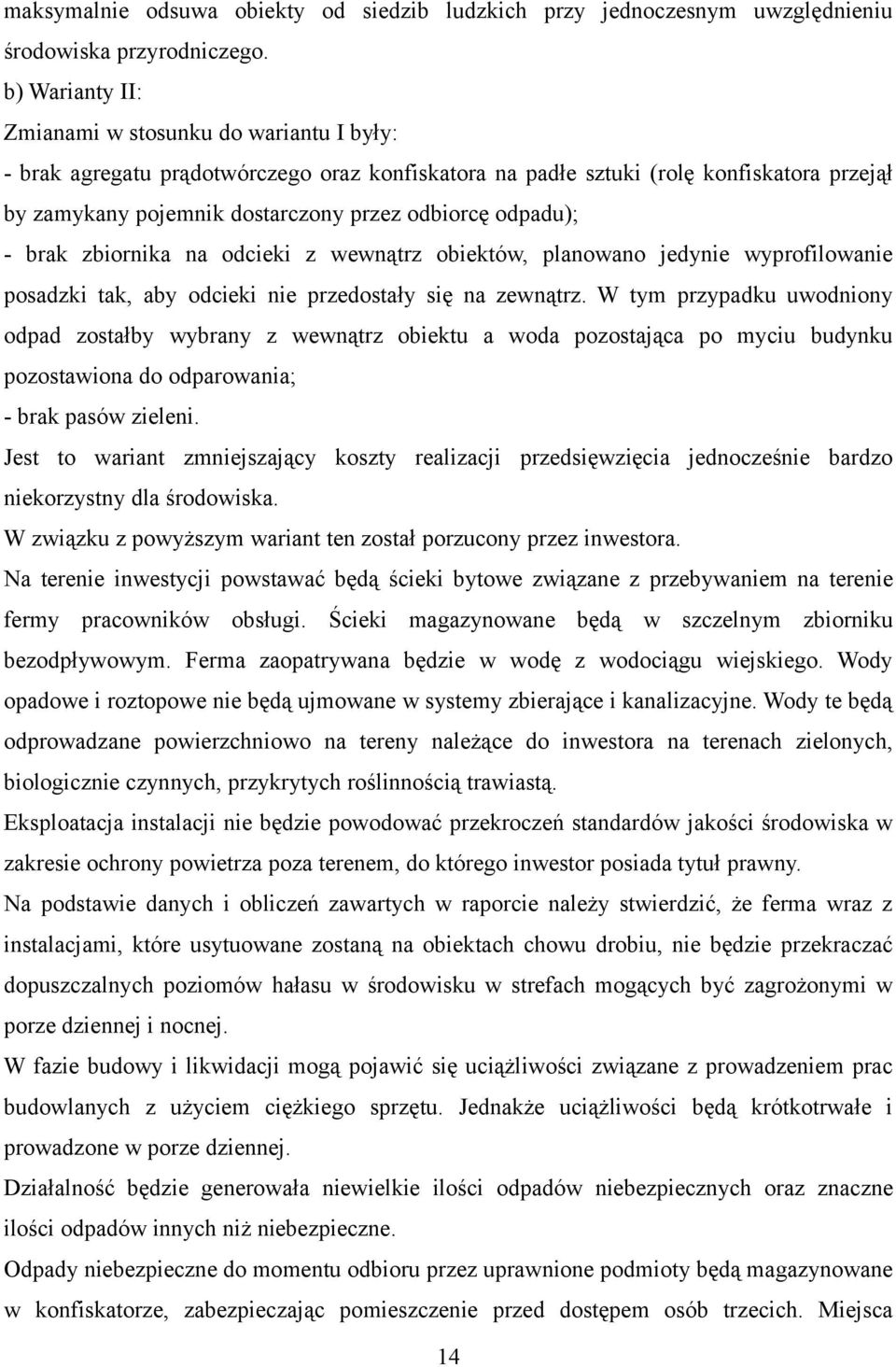 odpadu); - brak zbiornika na odcieki z wewnątrz obiektów, planowano jedynie wyprofilowanie posadzki tak, aby odcieki nie przedostały się na zewnątrz.
