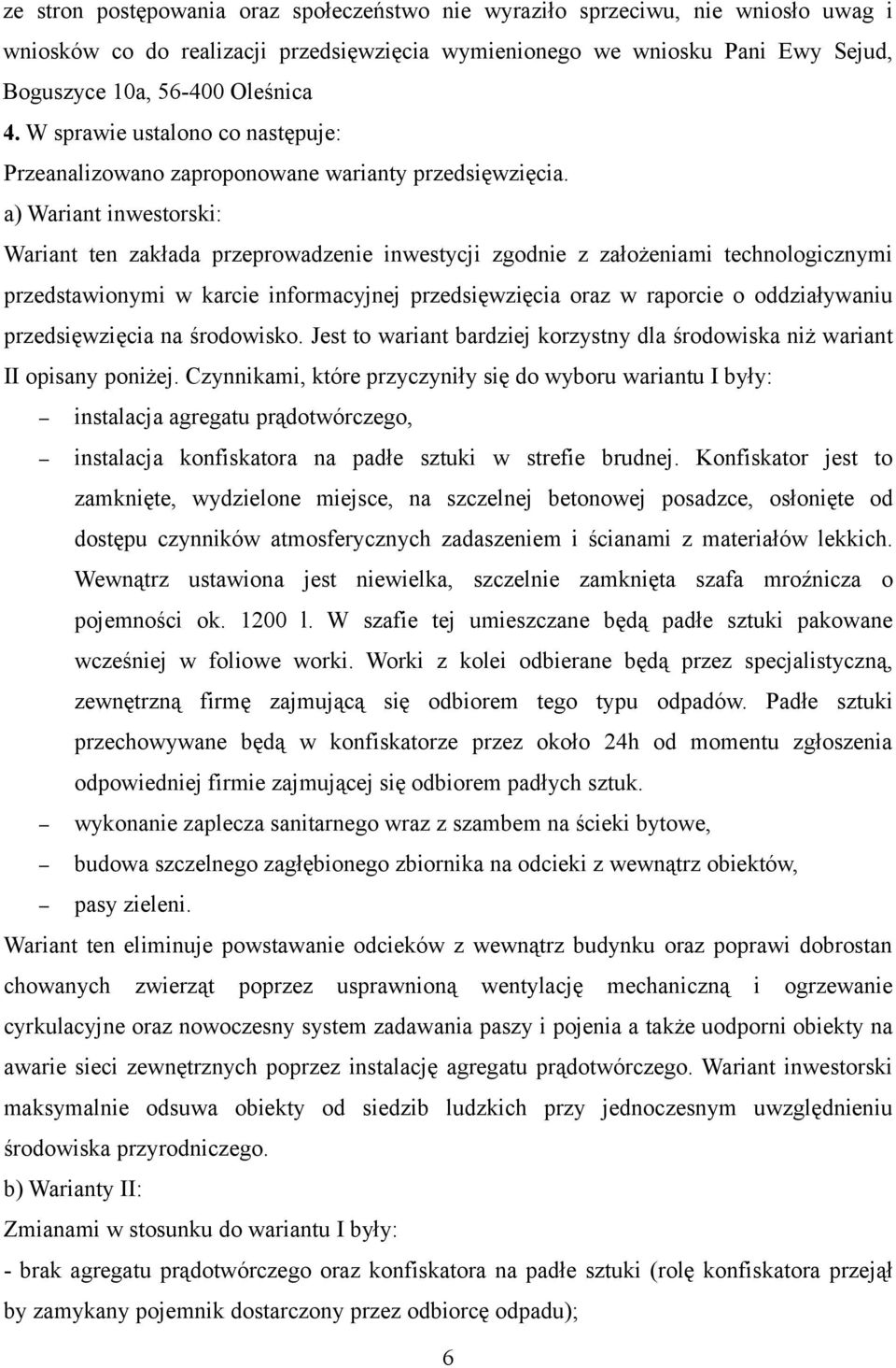 a) Wariant inwestorski: Wariant ten zakłada przeprowadzenie inwestycji zgodnie z założeniami technologicznymi przedstawionymi w karcie informacyjnej przedsięwzięcia oraz w raporcie o oddziaływaniu