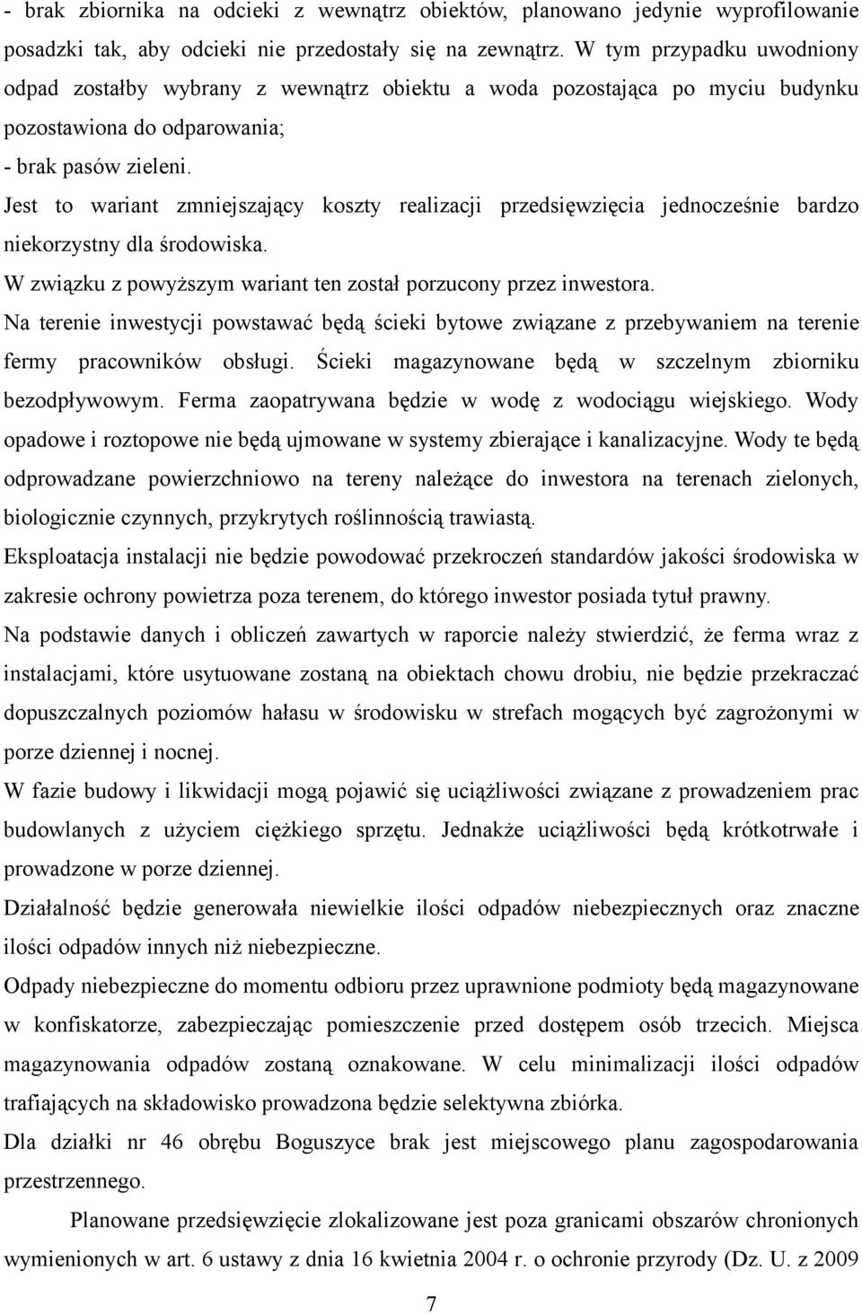 Jest to wariant zmniejszający koszty realizacji przedsięwzięcia jednocześnie bardzo niekorzystny dla środowiska. W związku z powyższym wariant ten został porzucony przez inwestora.