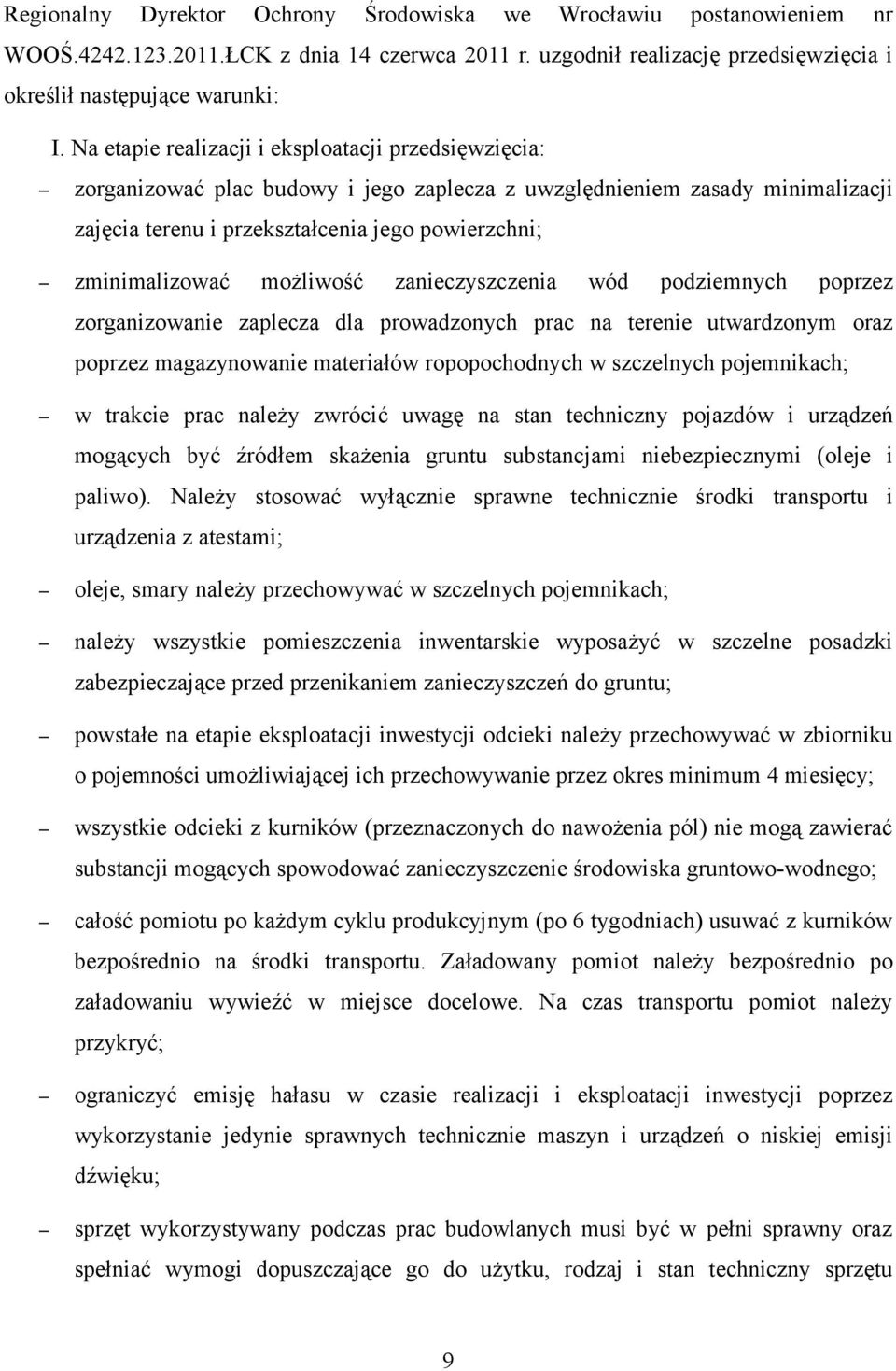 możliwość zanieczyszczenia wód podziemnych poprzez zorganizowanie zaplecza dla prowadzonych prac na terenie utwardzonym oraz poprzez magazynowanie materiałów ropopochodnych w szczelnych pojemnikach;