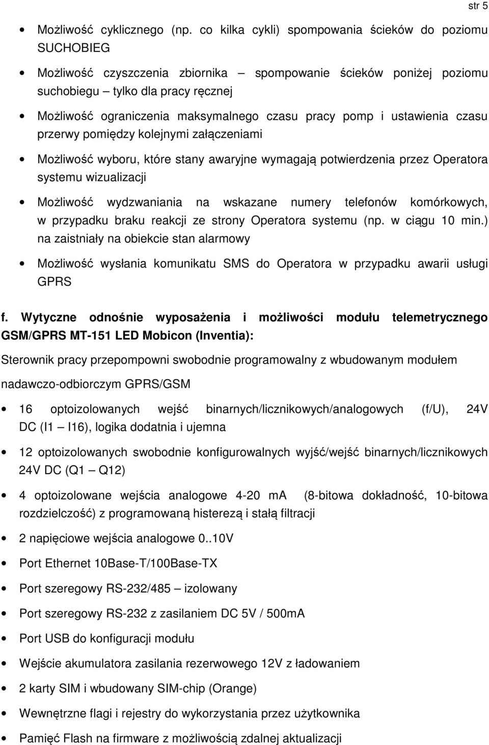 czasu pracy pomp i ustawienia czasu przerwy pomiędzy kolejnymi załączeniami Możliwość wyboru, które stany awaryjne wymagają potwierdzenia przez Operatora systemu wizualizacji Możliwość wydzwaniania