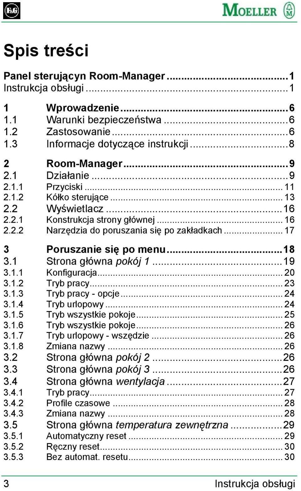 .. 17 3 Poruszanie się po menu...18 3.1 Strona główna pokój 1...19 3.1.1 Konfiguracja... 20 3.1.2 Tryb pracy... 23 3.1.3 Tryb pracy - opcje... 24 3.1.4 Tryb urlopowy... 24 3.1.5 Tryb wszystkie pokoje.