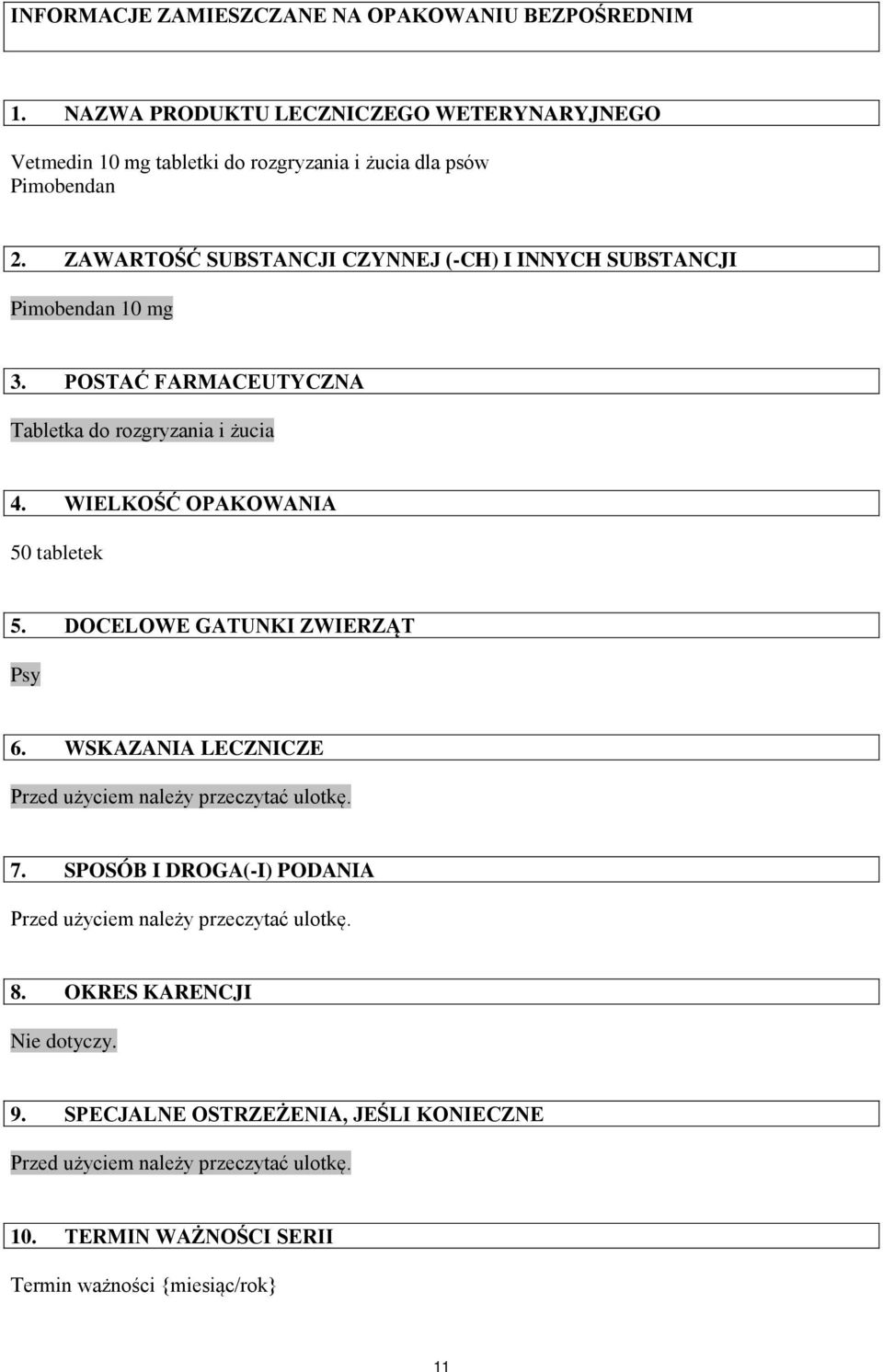 DOCELOWE GATUNKI ZWIERZĄT Psy 6. WSKAZANIA LECZNICZE Przed użyciem należy przeczytać ulotkę. 7. SPOSÓB I DROGA(-I) PODANIA Przed użyciem należy przeczytać ulotkę. 8.