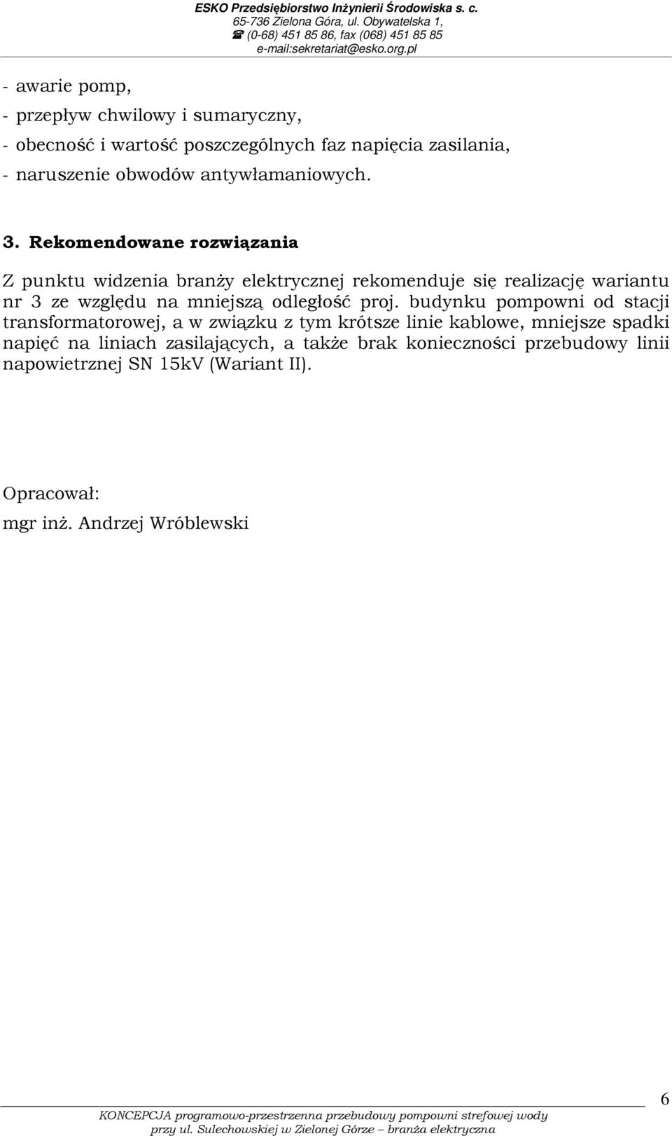 budynku pompowni od stacji transformatorowej, a w związku z tym krótsze linie kablowe, mniejsze spadki napięć na liniach zasilających, a także brak